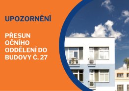 Z důvodu rekonstrukce dochází k přesunu očního oddělení do budovy č. 27
